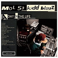 ＭＯＬ５３　＆　ｋｉｄｄｂｌａｚｚ「 Ａ　ＤＡＹ　ＩＮ　ＴＨＥ　ＬＩＦＥ」