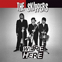 ＴＨＥ　ＳＫＩＰＰＥＲＳ「 ＷＥ’ＲＥ　ＨＥＲＥ」