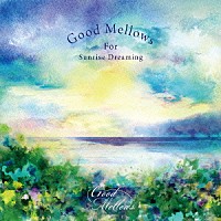 （Ｖ．Ａ．）「 Ｇｏｏｄ　Ｍｅｌｌｏｗｓ　Ｆｏｒ　Ｓｕｎｒｉｓｅ　Ｄｒｅａｍｉｎｇ」