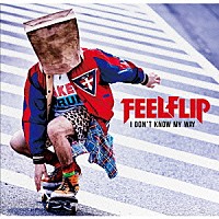 ＦＥＥＬＦＬＩＰ「 Ｉ　ＤＯＮ’Ｔ　ＫＮＯＷ　ＭＹ　ＷＡＹ」