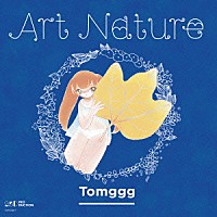 Ｔｏｍｇｇｇ「 Ａｒｔ　Ｎａｔｕｒｅ」