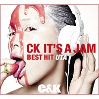 Ｃ＆Ｋ「 ＣＫ　ＩＴ’Ｓ　Ａ　ＪＡＭ～ＢＥＳＴ　ＨＩＴ　ＵＴＡ～」