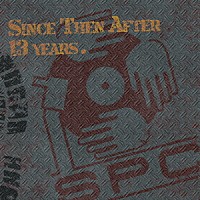 Ｓ．Ｐ．Ｃ．「 Ｓｉｎｃｅ　Ｔｈｅｎ　Ａｆｔｅｒ　１３　Ｙｅａｒｓ」