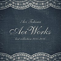 手嶌葵「 Ａｏｉ　Ｗｏｒｋｓ　ｂｅｓｔ　ｃｏｌｌｅｃｔｉｏｎ　２０１１－２０１６」