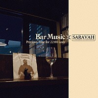 （Ｖ．Ａ．）「 Ｂａｒ　Ｍｕｓｉｃ×ＳＡＲＡＶＡＨ　Ｐｒｅｃｉｏｕｓ　Ｔｉｍｅ　ｆｏｒ　２２：００　Ｌａｔｅｒ」