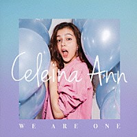 Ｃｅｌｅｉｎａ　Ａｎｎ「 Ｗｅ　Ａｒｅ　Ｏｎｅ」