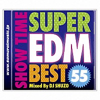 （Ｖ．Ａ．）「 ＳＨＯＷ　ＴＩＭＥ　ＳＵＰＥＲ　ＥＤＭ　ＢＥＳＴ　５５　Ｍｉｘｅｄ　Ｂｙ　ＤＪ　ＳＨＵＺＯ」