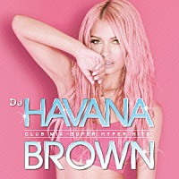 （Ｖ．Ａ．）「 ＤＪ　ＨＡＶＡＮＡ　ＢＲＯＷＮ　ＣＬＵＢ　ＭＩＸ　－ＳＵＰＥＲ　ＨＹＰＥＲ　ＨＩＴＳ－」