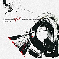 ＰＡＸ　ＪＡＰＯＮＩＣＡ　ＧＲＯＯＶＥ「 Ｔｈｅ　Ｅｓｓｅｎｔｉａｌ　Ｂｅｓｔ　ＰＡＸ　ＪＡＰＯＮＩＣＡ　ＧＲＯＯＶＥ　２００７－２０１０」