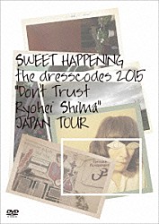 ｔｈｅ　ｄｒｅｓｓｃｏｄｅｓ「ＳＷＥＥＴ　ＨＡＰＰＥＮＩＮＧ　～ｔｈｅ　ｄｒｅｓｓｃｏｄｅｓ　２０１５　“Ｄｏｎ’ｔ　Ｔｒｕｓｔ　Ｒｙｏｈｅｉ　Ｓｈｉｍａ”ＪＡＰＡＮ　ＴＯＵＲ～」