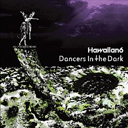 ＨＡＷＡＩＩＡＮ６「Ｄａｎｃｅｒｓ　Ｉｎ　Ｔｈｅ　Ｄａｒｋ」