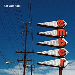 ｅｍｂｅｒ「Ｎｏｔ　Ｊｕｓｔ　Ｔａｌｋ」