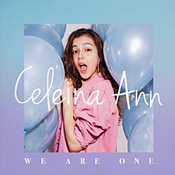 Ｃｅｌｅｉｎａ　Ａｎｎ「Ｗｅ　Ａｒｅ　Ｏｎｅ」