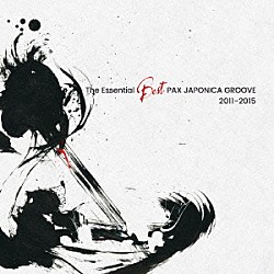 ＰＡＸ　ＪＡＰＯＮＩＣＡ　ＧＲＯＯＶＥ「Ｔｈｅ　Ｅｓｓｅｎｔｉａｌ　Ｂｅｓｔ　ＰＡＸ　ＪＡＰＯＮＩＣＡ　ＧＲＯＯＶＥ　２０１１－２０１５」