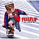 ＦＥＥＬＦＬＩＰ「Ｉ　ＤＯＮ’Ｔ　ＫＮＯＷ　ＭＹ　ＷＡＹ」