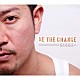 ＳＡＧＧＡ「ＢＥ　ＴＨＥ　ＣＨＡＮＧＥ」