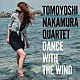 ＴＯＭＯＹＯＳＨＩ　ＮＡＫＡＭＵＲＡ　ＱＵＡＲＴＥＴ Ｔｏｍｏｙｏｓｈｉ　Ｎａｋａｍｕｒａ Ｙｕｕｋｉ　Ｈａｒｕｎａ「ＤＡＮＣＥ　ＷＩＴＨ　ＴＨＥ　ＷＩＮＤ」