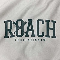 ＲＯＡＣＨ「 ＴＨＥ　ＴＩＭＥ　ＩＳ　ＮＯＷ」