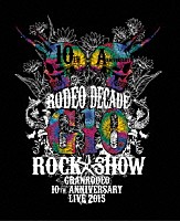 ＧＲＡＮＲＯＤＥＯ「 ＧＲＡＮＲＯＤＥＯ　１０ｔｈ　ＡＮＮＩＶＥＲＳＡＲＹ　ＬＩＶＥ　２０１５　Ｇ１０　ＲＯＣＫ☆ＳＨＯＷ　－ＲＯＤＥＯ　ＤＥＣＡＤＥ－」