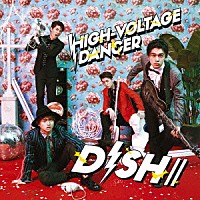 ＤＩＳＨ／／「 ＨＩＧＨ－ＶＯＬＴＡＧＥ　ＤＡＮＣＥＲ」