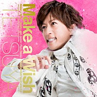 ＴＥＴＳＵＹＡ「 Ｍａｋｅ　ａ　Ｗｉｓｈ」