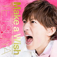 ＴＥＴＳＵＹＡ「 Ｍａｋｅ　ａ　Ｗｉｓｈ」