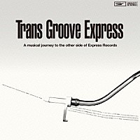 （Ｖ．Ａ．）「 Ｔｒａｎｓ　Ｇｒｏｏｖｅ　Ｅｘｐｒｅｓｓ　Ａ　ｍｕｓｉｃａｌ　ｊｏｕｒｎｅｙ　ｔｏ　ｔｈｅ　ｏｔｈｅｒ　ｓｉｄｅ　ｏｆ　Ｅｘｐｒｅｓｓ　Ｒｅｃｏｒｄｓ」