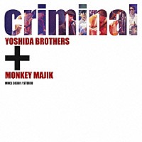 吉田兄弟＋ＭＯＮＫＥＹ　ＭＡＪＩＫ「 ｃｒｉｍｉｎａｌ」