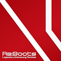 （アニメーション）「 Ｒｅ：ａｎｉｍａｔｉｏｎ　Ｐｒｅｓｅｎｔｓ　Ｒｅ：Ｂｏｏｔｓ　Ｌｅｇｅｎｄａｒｙ　Ａｎｉｍｅｓｏｎｇ　Ｒｅｍｉｘｅｓ」