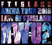 ＦＴＩＳＬＡＮＤ「 Ａｒｅｎａ　Ｔｏｕｒ　２０１６　－Ｌａｗ　ｏｆ　ＦＴＩＳＬＡＮＤ：Ｎ．Ｗ．Ｕ－」