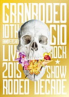 ＧＲＡＮＲＯＤＥＯ「 ＧＲＡＮＲＯＤＥＯ　１０ＴＨ　ＡＮＮＩＶＥＲＳＡＲＹ　ＬＩＶＥ　２０１５　Ｇ１０　ＲＯＣＫ☆ＳＨＯＷ　－ＲＯＤＥＯ　ＤＥＣＡＤＥ－」