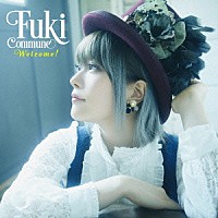 Ｆｕｋｉ　Ｃｏｍｍｕｎｅ「 Ｗｅｌｃｏｍｅ！」