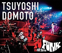 堂本剛「 ＴＳＵＹＯＳＨＩ　ＤＯＭＯＴＯ　ＴＵ　ＦＵＮＫ　ＴＵＯＲ　２０１５」