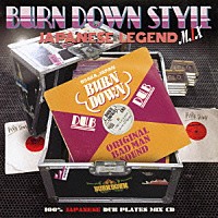 ＢＵＲＮ　ＤＯＷＮ「 １００％　ＪＡＰＡＮＥＳＥ　ＤＵＢ　ＰＬＡＴＥＳ　ＭＩＸ　ＣＤ　ＢＵＲＮ　ＤＯＷＮ　ＳＴＹＬＥ　ＪＡＰＡＮＥＳＥ　ＬＥＧＥＮＤ　ＭＩＸ」