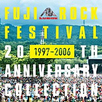 （Ｖ．Ａ．）「 ＦＵＪＩ　ＲＯＣＫ　ＦＥＳＴＩＶＡＬ　２０ＴＨ　ＡＮＮＩＶＥＲＳＡＲＹ　ＣＯＬＬＥＣＴＩＯＮ　［１９９７－２００６］」