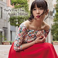 Ａｓａｋｏ　Ｈｉｒｏｓｅ「 Ｔｈａｔ’ｓ　Ｈｏｗ　Ｉ　ａｍ」