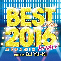 ＤＪ　ＹＵ－ＫＩ「 ベスト・ヒッツ２０１６・メガミックス・ファースト・ハーフ」