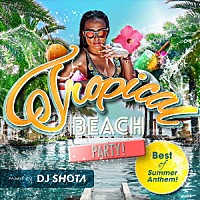 ＤＪ　ＳＨＯＴＡ「 Ｔｒｏｐｉｃａｌ　ＢＥＡＣＨ　ＰＡＲＴＹ！　Ｂｅｓｔ　ｏｆ　Ｓｕｍｍｅｒ　Ａｎｔｈｅｍ！　ｍｉｘｅｄ　ｂｙ　ＤＪ　ＳＨＯＴＡ」