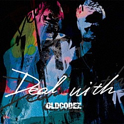 ＯＬＤＣＯＤＥＸ「Ｄｅａｌ　ｗｉｔｈ」