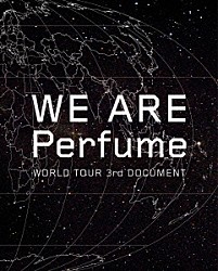 Ｐｅｒｆｕｍｅ「ＷＥ　ＡＲＥ　Ｐｅｒｆｕｍｅ　ＷＯＲＬＤ　ＴＯＵＲ　３ｒｄ　ＤＯＣＵＭＥＮＴ」