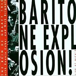 レイン・デ・グラーフ・トリオ　ｗｉｔｈ　ロニー・キューバー＆ニック・ブリグノラ レイン・デ・グラーフ コース・セリーセ エリック・イネケ「バリトン・エクスプロージョン～ライヴ・アット・ニックス！」