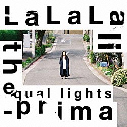 ｔｈｅ　ｅｑｕａｌ　ｌｉｇｈｔｓ「ＬａＬａＬａ－ｐｒｉｍａ」