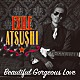 ＥＸＩＬＥ　ＡＴＳＵＳＨＩ／ＲＥＤ　ＤＩＡＭＯＮＤ　ＤＯＧＳ「Ｂｅａｕｔｉｆｕｌ　Ｇｏｒｇｅｏｕｓ　Ｌｏｖｅ／Ｆｉｒｓｔ　Ｌｉｎｅｒｓ」