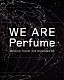 Ｐｅｒｆｕｍｅ「ＷＥ　ＡＲＥ　Ｐｅｒｆｕｍｅ　ＷＯＲＬＤ　ＴＯＵＲ　３ｒｄ　ＤＯＣＵＭＥＮＴ」