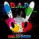 Ｂ．Ａ．Ｐ「ＦＥＥＬ　ＳＯ　ＧＯＯＤ」