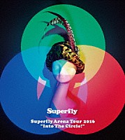 Ｓｕｐｅｒｆｌｙ「 Ｓｕｐｅｒｆｌｙ　Ａｒｅｎａ　Ｔｏｕｒ　２０１６“Ｉｎｔｏ　Ｔｈｅ　Ｃｉｒｃｌｅ！”」