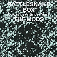 モッズ「 ＲＡＴＴＬＥＳＮＡＫＥ　ＢＯＸ　ＴＨＥ　ＭＯＤＳ　Ｔｒａｃｋｓ　ｉｎ　Ａｎｔｉｎｏｓ　Ｙｅａｒｓ」