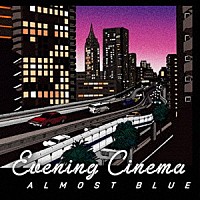 ｅｖｅｎｉｎｇ　ｃｉｎｅｍａ「 Ａｌｍｏｓｔ　Ｂｌｕｅ」