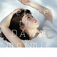 ｍａｉｍｉｅ「 ｂｅｆｏｒｅ　ｔｈｅ　ＤＡＷＮ」