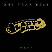 ＬＡＤＹＢＡＢＹ「 ＯＮＥ　ＹＥＡＲ　ＢＥＳＴ　～２０１５－２０１６～」